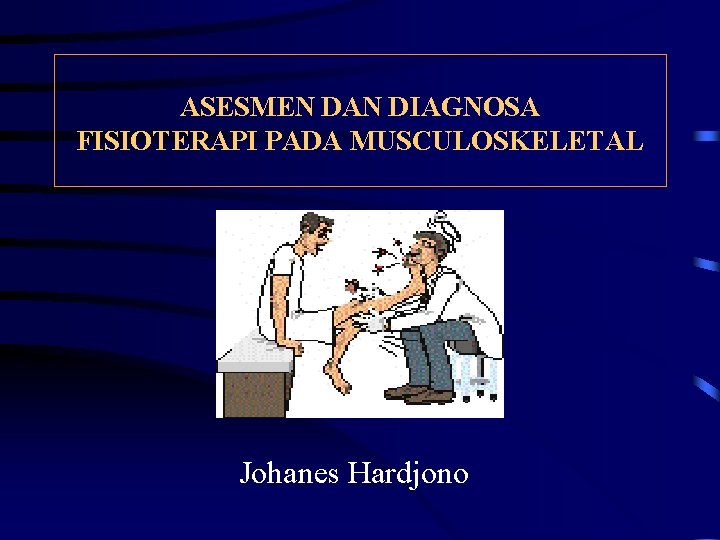 ASESMEN DAN DIAGNOSA FISIOTERAPI PADA MUSCULOSKELETAL Johanes Hardjono 