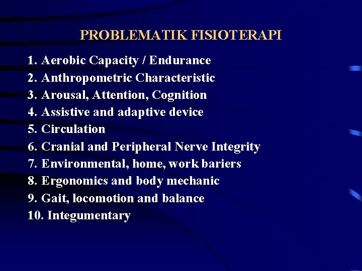 PROBLEMATIK FISIOTERAPI 1. Aerobic Capacity / Endurance 2. Anthropometric Characteristic 3. Arousal, Attention, Cognition