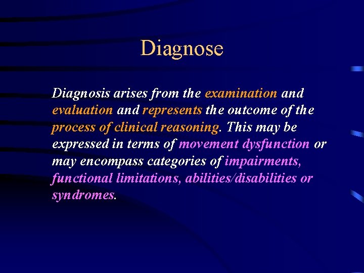 Diagnose Diagnosis arises from the examination and evaluation and represents the outcome of the