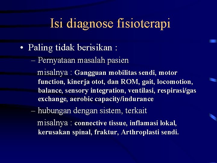 Isi diagnose fisioterapi • Paling tidak berisikan : – Pernyataan masalah pasien misalnya :