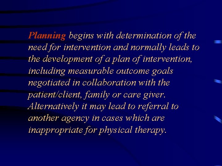 Planning begins with determination of the need for intervention and normally leads to the