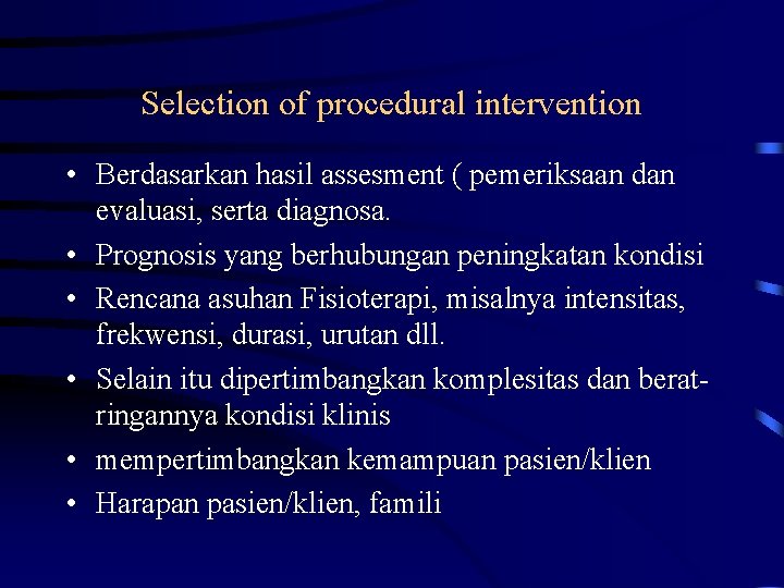 Selection of procedural intervention • Berdasarkan hasil assesment ( pemeriksaan dan evaluasi, serta diagnosa.