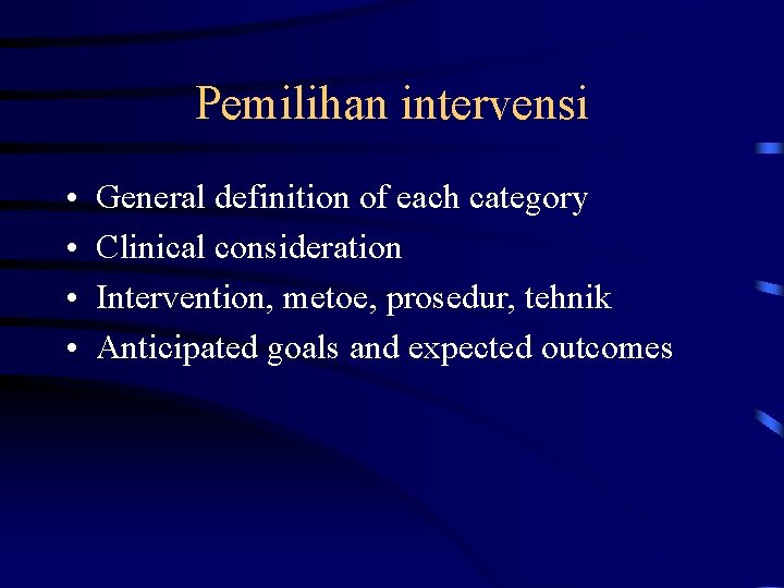 Pemilihan intervensi • • General definition of each category Clinical consideration Intervention, metoe, prosedur,