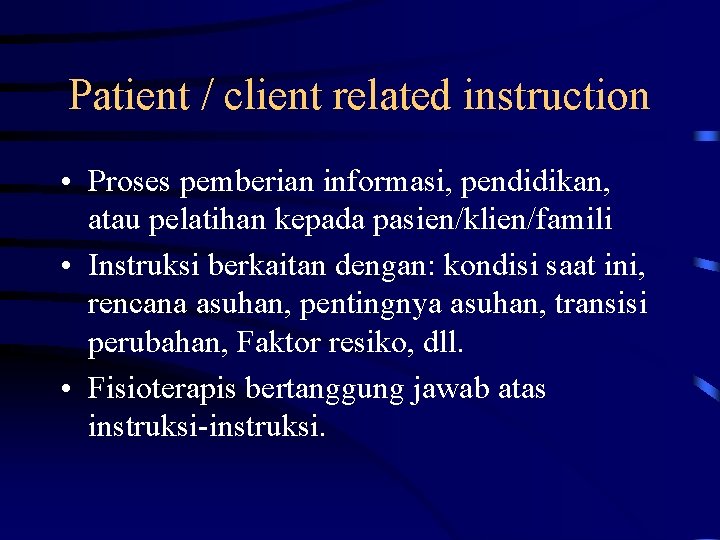 Patient / client related instruction • Proses pemberian informasi, pendidikan, atau pelatihan kepada pasien/klien/famili