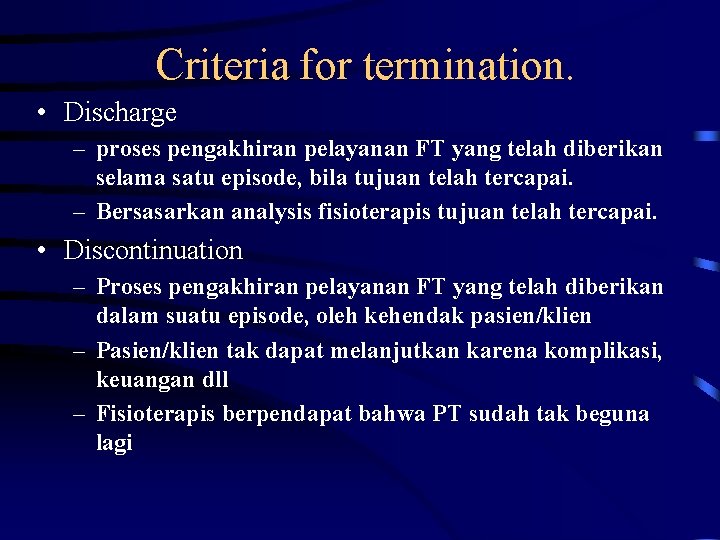 Criteria for termination. • Discharge – proses pengakhiran pelayanan FT yang telah diberikan selama