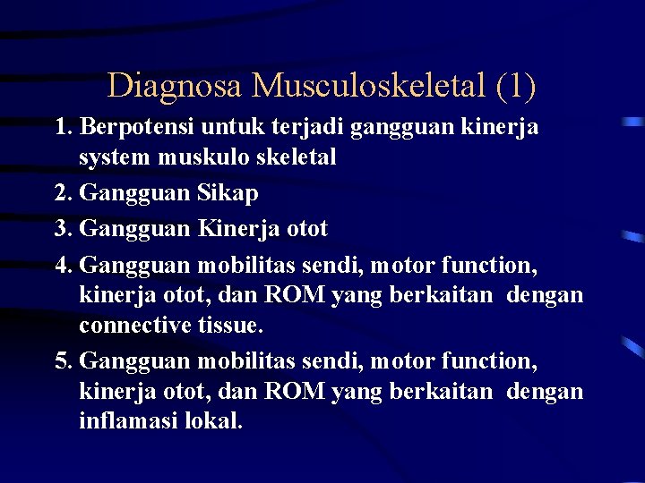 Diagnosa Musculoskeletal (1) 1. Berpotensi untuk terjadi gangguan kinerja system muskulo skeletal 2. Gangguan