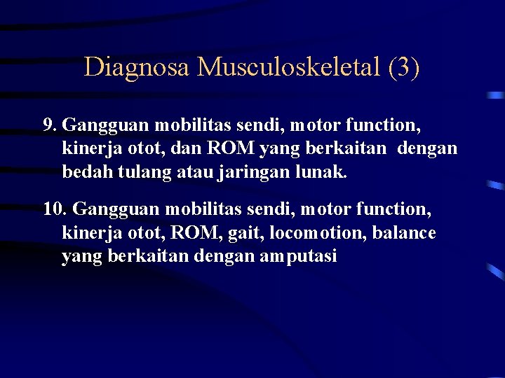 Diagnosa Musculoskeletal (3) 9. Gangguan mobilitas sendi, motor function, kinerja otot, dan ROM yang