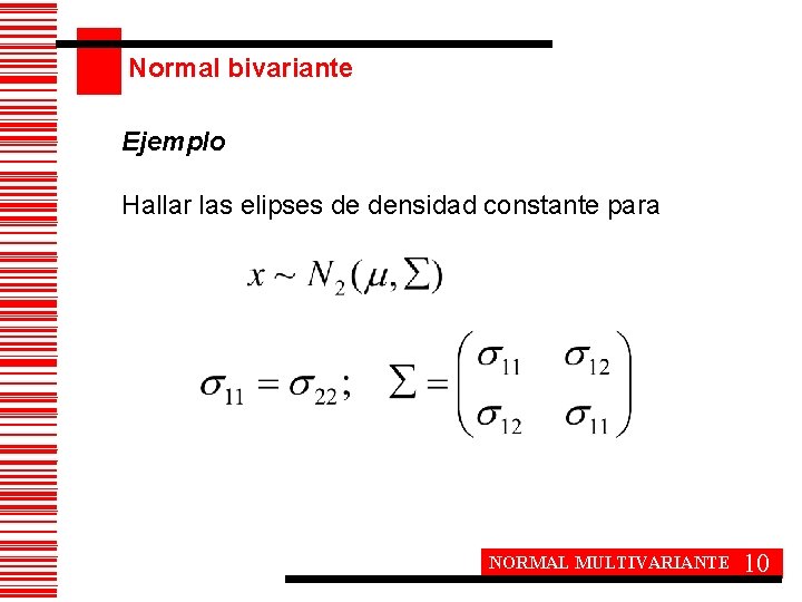 Normal bivariante Ejemplo Hallar las elipses de densidad constante para NORMAL MULTIVARIANTE 10 