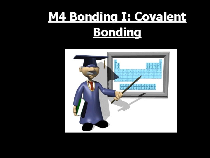 M 4 Bonding I: Covalent Bonding 