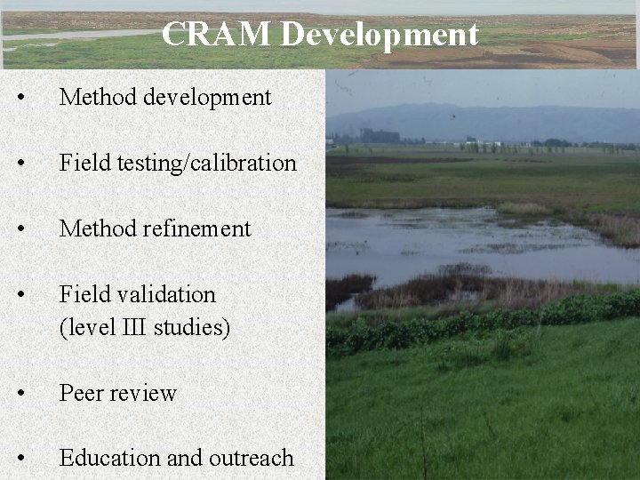 CRAM Development • Method development • Field testing/calibration • Method refinement • Field validation