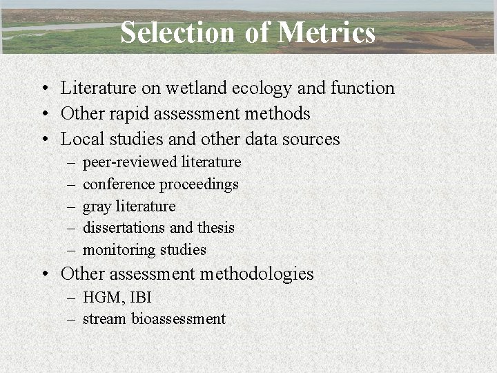 Selection of Metrics • Literature on wetland ecology and function • Other rapid assessment