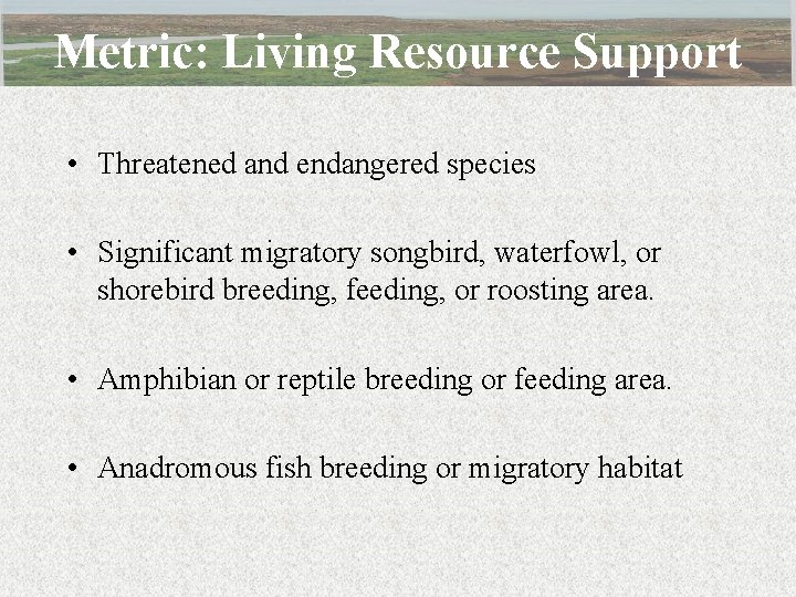 Metric: Living Resource Support • Threatened and endangered species • Significant migratory songbird, waterfowl,