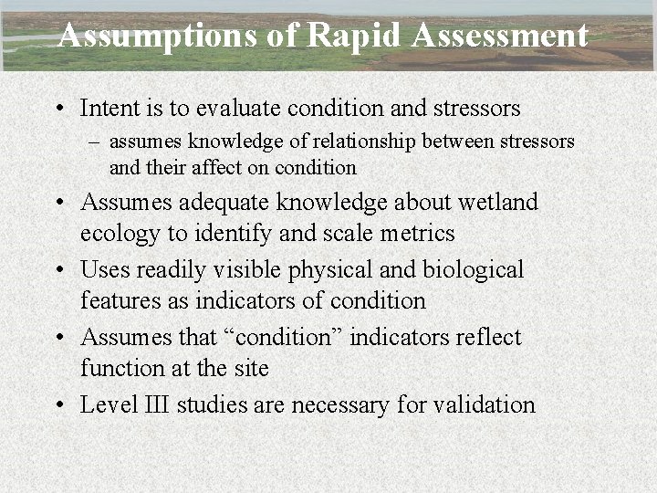 Assumptions of Rapid Assessment • Intent is to evaluate condition and stressors – assumes