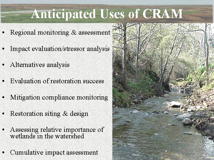 Anticipated Uses of CRAM • Regional monitoring & assessment • Impact evaluation/stressor analysis •