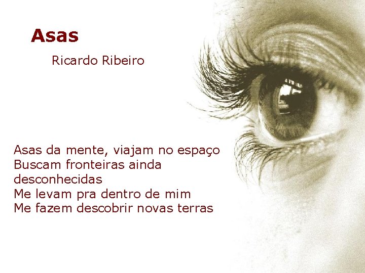 Asas Ricardo Ribeiro Asas da mente, viajam no espaço Buscam fronteiras ainda desconhecidas Me