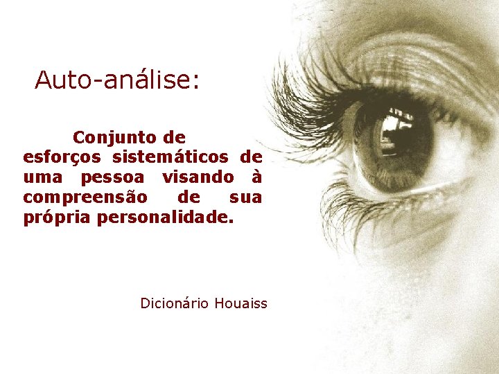 Auto-análise: Conjunto de esforços sistemáticos de uma pessoa visando à compreensão de sua própria