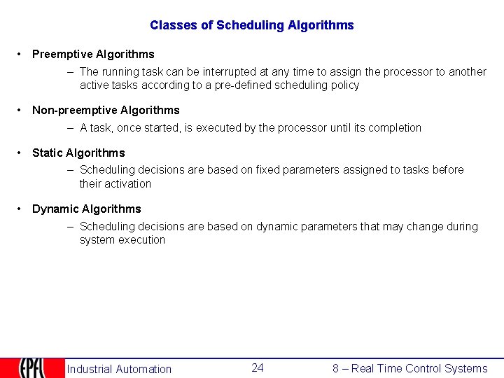 Classes of Scheduling Algorithms • Preemptive Algorithms – The running task can be interrupted