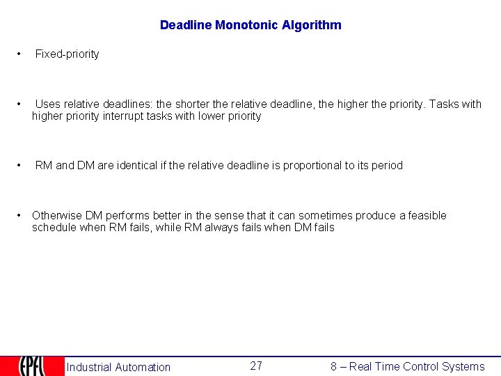 Deadline Monotonic Algorithm • Fixed-priority • Uses relative deadlines: the shorter the relative deadline,