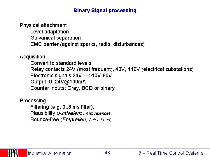 Binary Signal processing Physical attachment Level adaptation, Galvanical separation EMC barrier (against sparks, radio,