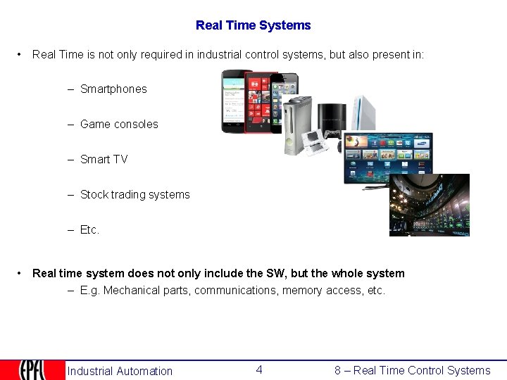 Real Time Systems • Real Time is not only required in industrial control systems,