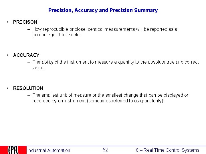 Precision, Accuracy and Precision Summary • PRECISON – How reproducible or close identical measurements