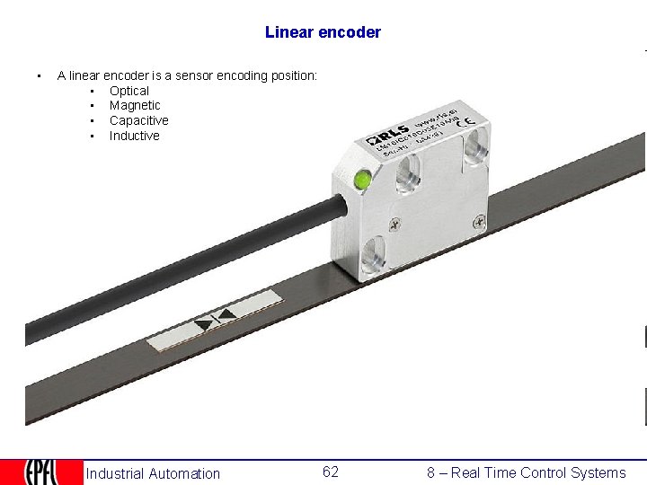 Linear encoder • A linear encoder is a sensor encoding position: • Optical •