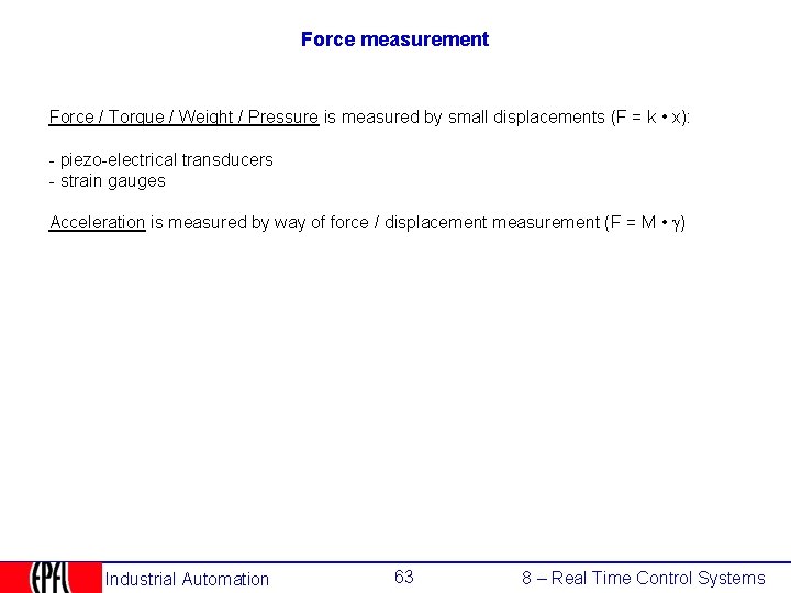 Force measurement Force / Torque / Weight / Pressure is measured by small displacements