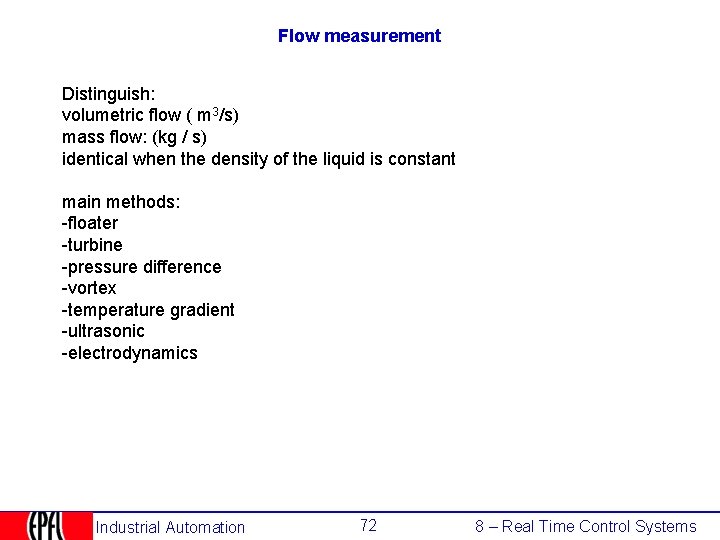 Flow measurement Distinguish: volumetric flow ( m 3/s) mass flow: (kg / s) identical