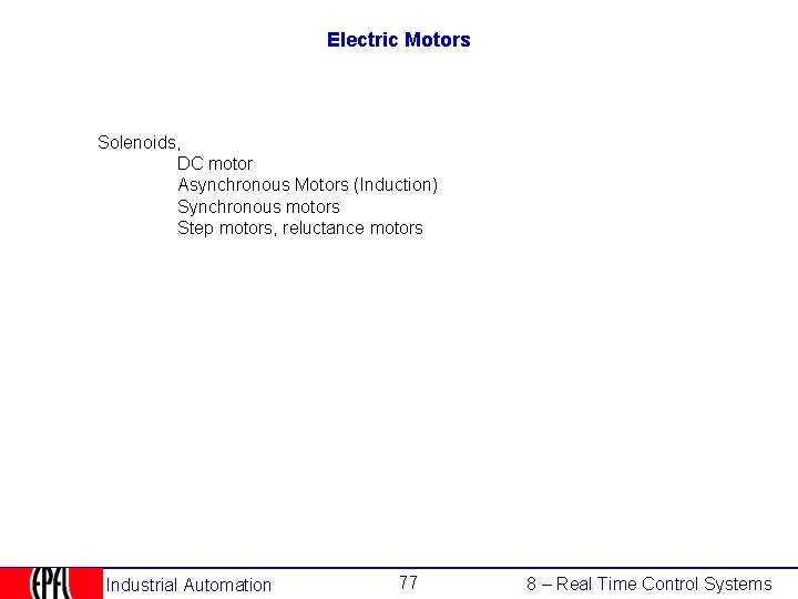 Electric Motors Solenoids, DC motor Asynchronous Motors (Induction) Synchronous motors Step motors, reluctance motors
