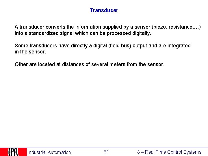 Transducer A transducer converts the information supplied by a sensor (piezo, resistance, …) into