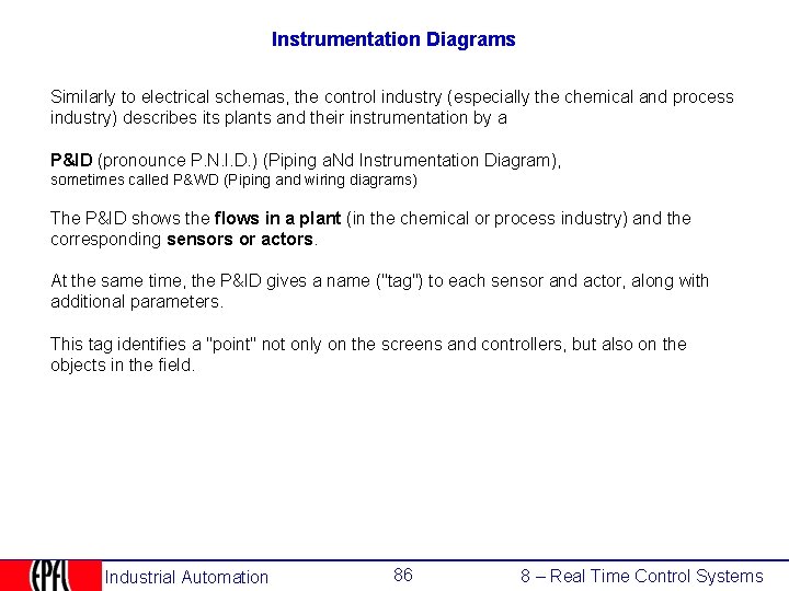 Instrumentation Diagrams Similarly to electrical schemas, the control industry (especially the chemical and process