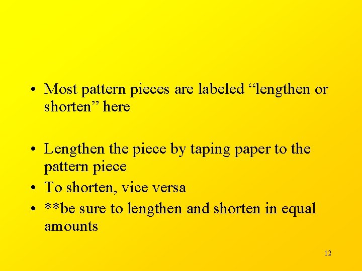  • Most pattern pieces are labeled “lengthen or shorten” here • Lengthen the