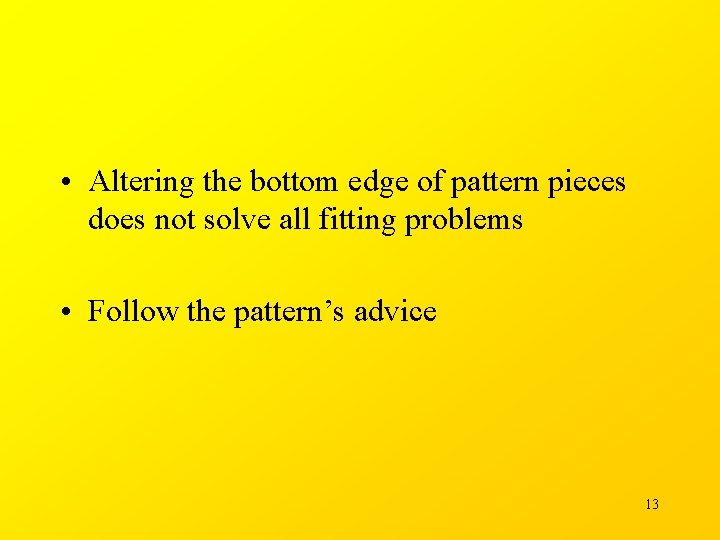  • Altering the bottom edge of pattern pieces does not solve all fitting