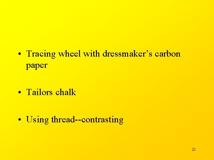  • Tracing wheel with dressmaker’s carbon paper • Tailors chalk • Using thread--contrasting