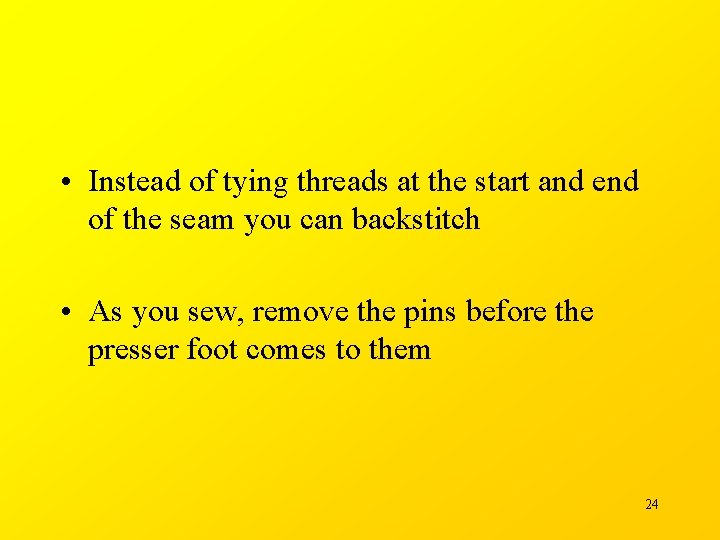  • Instead of tying threads at the start and end of the seam