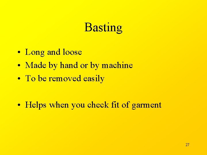 Basting • Long and loose • Made by hand or by machine • To