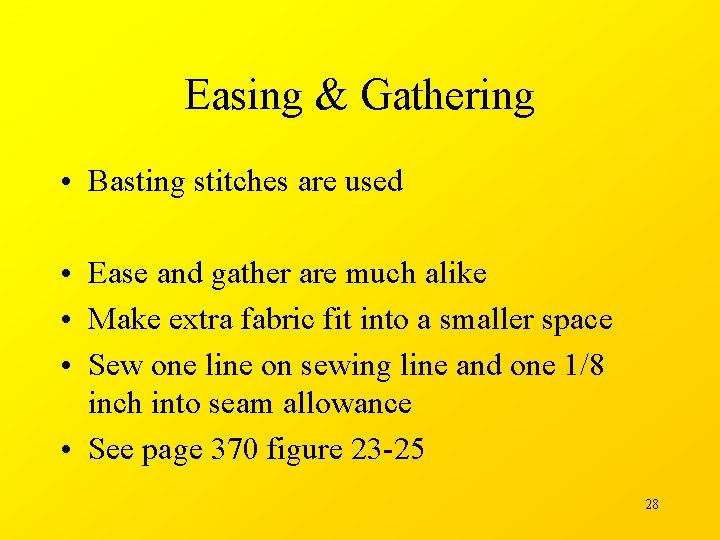 Easing & Gathering • Basting stitches are used • Ease and gather are much