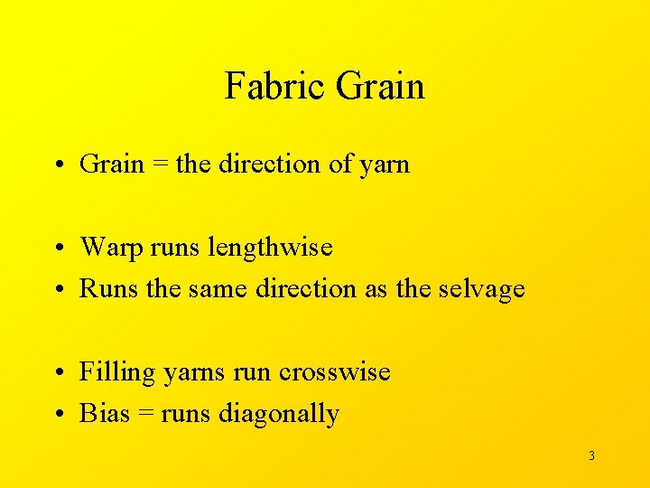 Fabric Grain • Grain = the direction of yarn • Warp runs lengthwise •