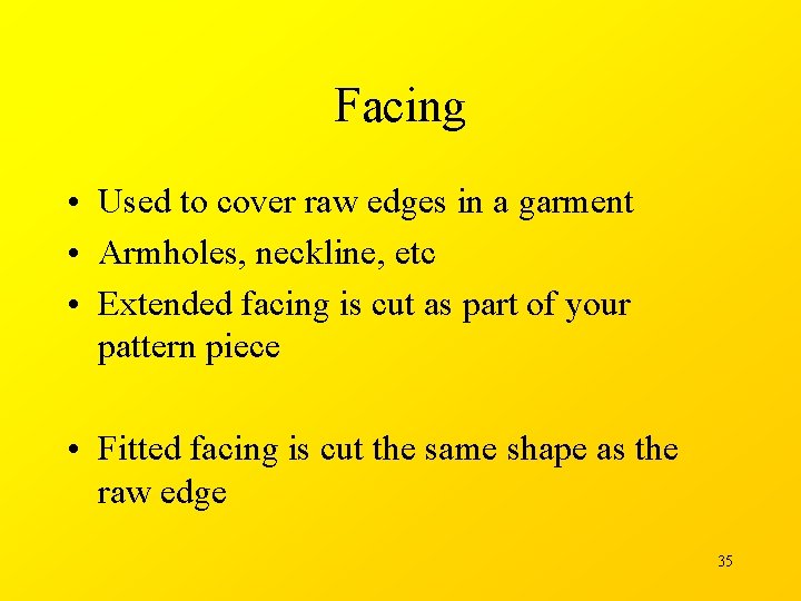 Facing • Used to cover raw edges in a garment • Armholes, neckline, etc