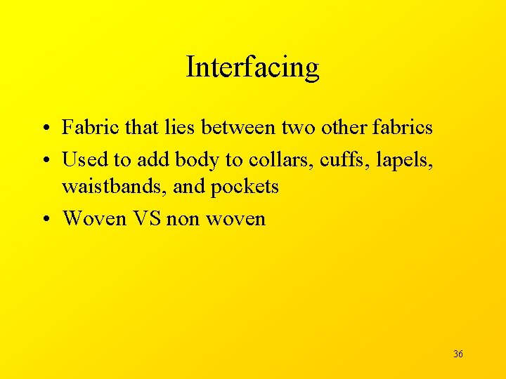 Interfacing • Fabric that lies between two other fabrics • Used to add body