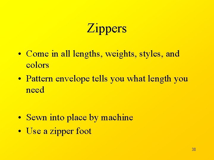 Zippers • Come in all lengths, weights, styles, and colors • Pattern envelope tells