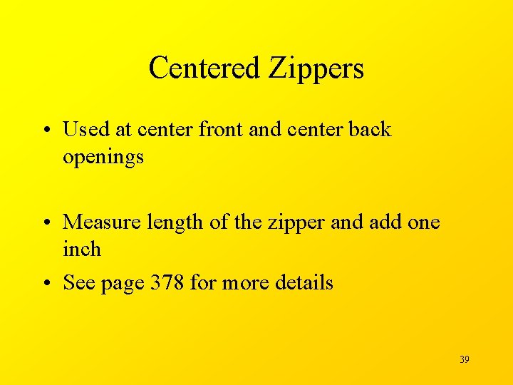 Centered Zippers • Used at center front and center back openings • Measure length