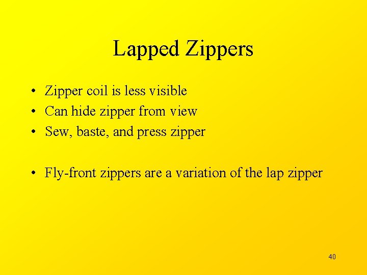 Lapped Zippers • Zipper coil is less visible • Can hide zipper from view