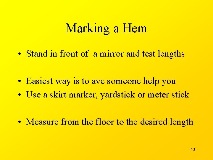 Marking a Hem • Stand in front of a mirror and test lengths •
