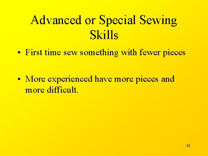 Advanced or Special Sewing Skills • First time sew something with fewer pieces •