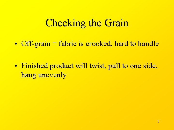 Checking the Grain • Off-grain = fabric is crooked, hard to handle • Finished