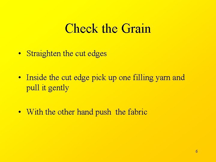 Check the Grain • Straighten the cut edges • Inside the cut edge pick