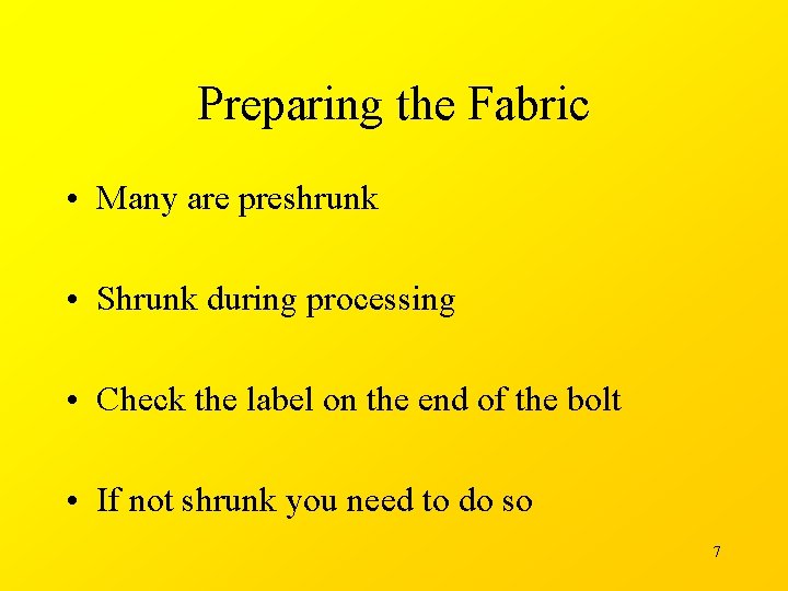 Preparing the Fabric • Many are preshrunk • Shrunk during processing • Check the