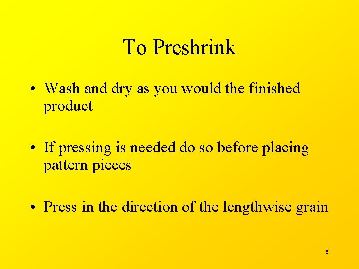 To Preshrink • Wash and dry as you would the finished product • If