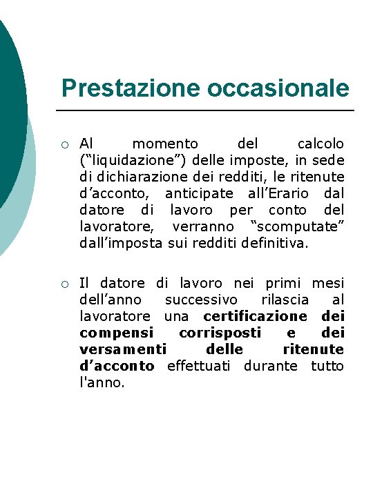 Prestazione occasionale ¡ Al momento del calcolo (“liquidazione”) delle imposte, in sede di dichiarazione